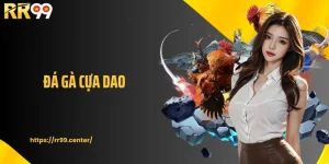 Đá Gà Cựa Dao RR99: Tham Gia Vào Các Trận Đấu Kinh Điển