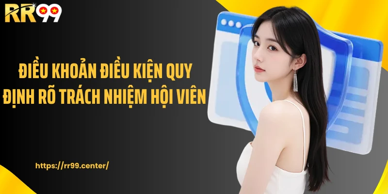 Điều khoản điều kiện quy định rõ trách nhiệm hội viên 