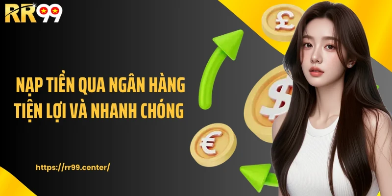 Nạp tiền qua ngân hàng tiện lợi và nhanh chóng 