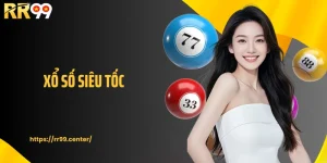 Xổ Số Siêu Tốc RR99: Quay Số Cực Nhanh, Dễ Dàng Theo Dõi