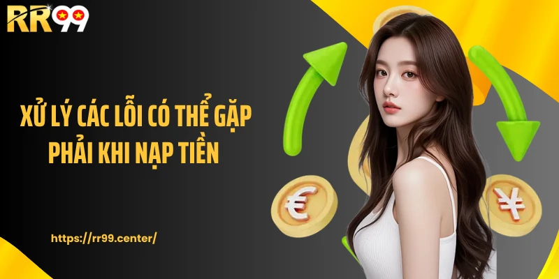 Xử lý các lỗi có thể gặp phải khi nạp tiền 