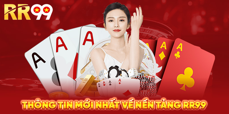 Thông tin mới nhất về nền tảng RR99